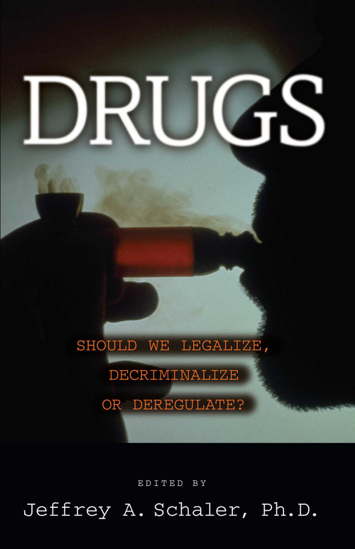 Drugs (Should We Legalize, Decriminalize or Deregulate?) by Jeffrey A. Schaler, 9781573921961