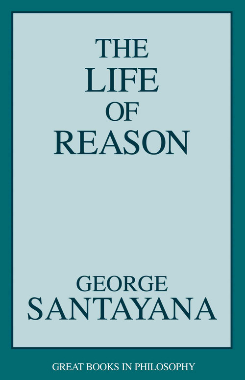 Life of Reason by George Santayana, 9781573922104