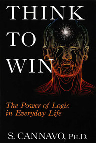Think to Win (The Power of Logic in Everyday Life) by S. Cannavo, 9781573922111