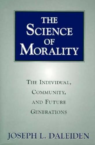 Science of Morality (The Individual, Community, and Future Generations) by Joseph L. Daleiden, 9781573922258