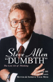Dumbth (The Lost Art of Thinking With 101 Ways to Reason Better & Improve Your Mind) by Steve Allen, 9781573922371