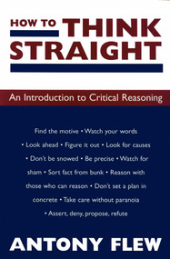 How to Think Straight (An Introduction to Critical Reasoning) by Antony Flew, 9781573922395