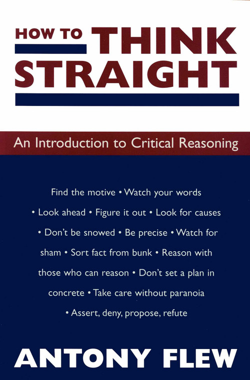 How to Think Straight (An Introduction to Critical Reasoning) by Antony Flew, 9781573922395