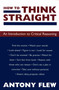 How to Think Straight (An Introduction to Critical Reasoning) by Antony Flew, 9781573922395