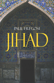 Jihad in the West (Muslim Conquests from the 7th to the 21st Centuries) by Paul Fregosi, 9781573922470