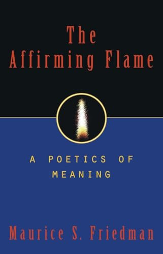 Affirming Flame (A Poetics of Meaning) by Maurice S. Friedman, 9781573922593