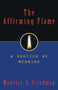 Affirming Flame (A Poetics of Meaning) by Maurice S. Friedman, 9781573922593