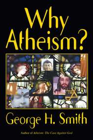 Why Atheism? by George H. Smith, 9781573922685
