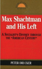 Max Shachtman and His Left by Peter Drucker, 9781573923453