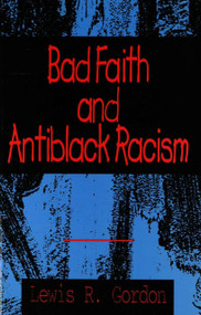Bad Faith and Antiblack Racism by Lewis R. Gordon, 9781573925341