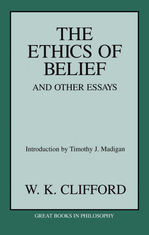 Ethics of Belief and Other Essays by William Kingdon Clifford, 9781573926911