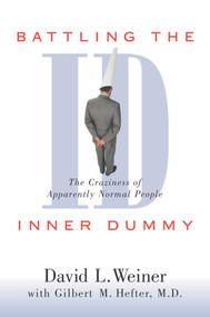 Battling the Inner Dummy (The Craziness of Apparently Normal People) by David L. Weiner, Gilbert M. Hefter, 9781573927475