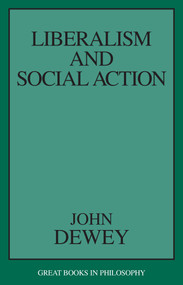 Liberalism and Social Action by John Dewey, 9781573927536