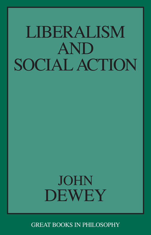 Liberalism and Social Action by John Dewey, 9781573927536