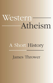 Western Atheism (A Short History) by James Thrower, 9781573927567