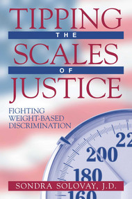 Tipping the Scales of Justice (Fighting Weight Based Discrimination) by Sondra Solovay, 9781573927642