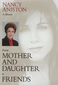 From Mother and Daughter to Friends (A Memoir) by Nancy Aniston, 9781573927727