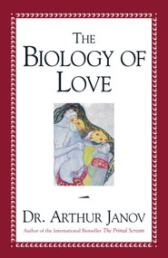 Biology of Love by Arthur Janov, 9781573928298