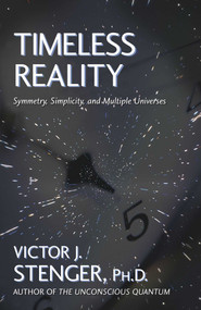 Timeless Reality (Symetry, Simplicity, and Multiple Universes) by Victor J. Stenger, 9781573928595