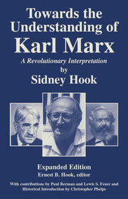 Towards the Understanding of Karl Marx (A Revolutionary Interpretation) by Sidney Hook, Ernest B. Hook, 9781573928823