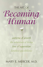 Art of Becoming Human (Patterns of Growth, the Adventure of Living, Love & Separation, Limitless Possibilities) by Mary E. Mercer, 9781573929400