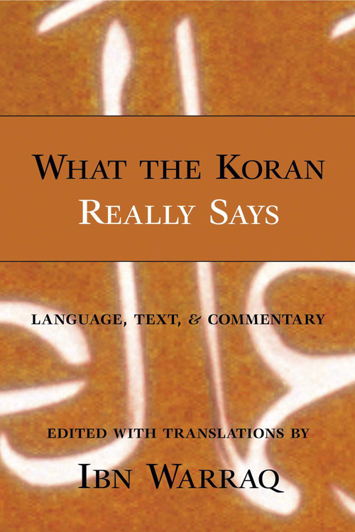 What the Koran Really Says (Language, Text, and Commentary) by Ibn Warraq, 9781573929455