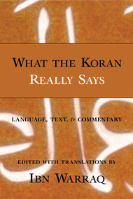 What the Koran Really Says (Language, Text, and Commentary) by Ibn Warraq, 9781573929455