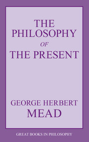 Philosophy of the Present by George Herbert Mead, 9781573929486