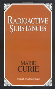 Radioactive Substances by Marie Curie, 9781573929578
