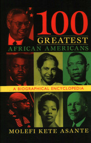 100 Greatest African Americans (A Biographical Encyclopedia) by Molefi Kete Asante, 9781573929639