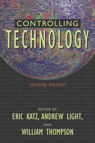 Controlling Technology (Contemporary Issues) by Eric Katz, Andrew Light, William E. Thompson, 9781573929837