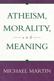 Atheism, Morality, and Meaning by Michael Martin, 9781573929875