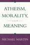 Atheism, Morality, and Meaning by Michael Martin, 9781573929875