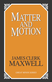 Matter and Motion by James Clerk Maxwell, Joseph Larmor, 9781573929899