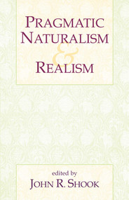 Pragmatic Naturalism & Realism by John R. Shook, 9781573929974