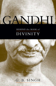 Gandhi (Behind the Mask of Divinity) by G. B. Singh, 9781573929981