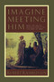Imagine Meeting Him (Soul-Stirring Encounters with the Son of God) by Robert Rasmussen, 9781576732519
