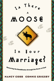Is There a Moose in Your Marriage? (Removing the Roadblocks through the Power of God) by Connie Grigsby, Nancy Cobb, 9781576736357