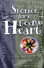 Stories for a Teen's Heart (Over One Hundred Treasures to Touch Your Soul) by Alice Gray, 9781576736463