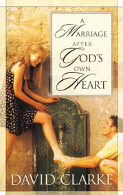 A Marriage After God's Own Heart by David Clarke, 9781576737552