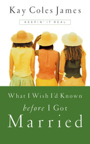 What I Wish I'd Known Before I Got Married (Keepin' It Real) by Kay Coles James, 9781576737811