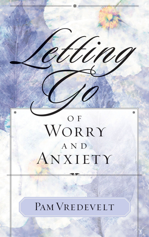 Letting Go of Worry and Anxiety by Pam Vredevelt, 9781576739556