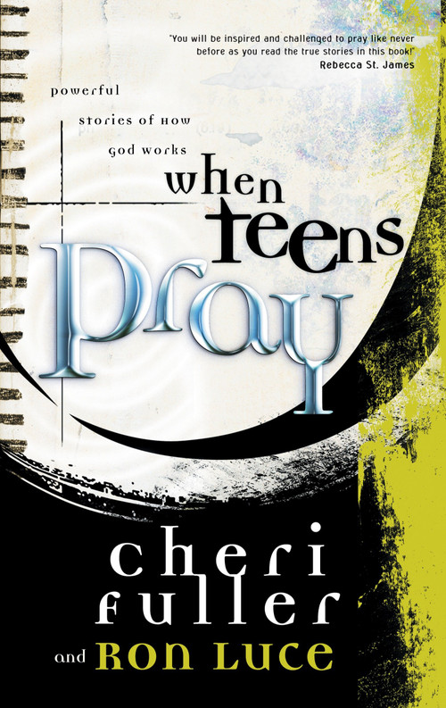 When Teens Pray (Powerful Stories of How God Works) by Cheri Fuller, Ron Luce, 9781576739709