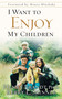 I Want to Enjoy My Children by Henry Brandt, Kerry L. Skinner, 9781576739716