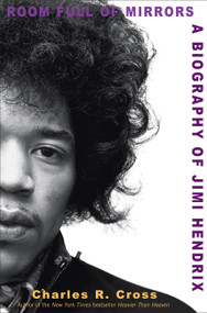 Room Full of Mirrors (A Biography of Jimi Hendrix) - 9781401300289 by Charles R. Cross, 9781401300289