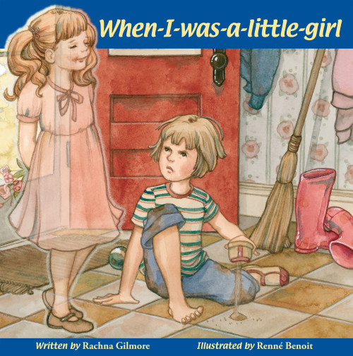 When-I-Was-a-Little-Girl by Rachna Gilmore, Renné Benoit, 9781897187128