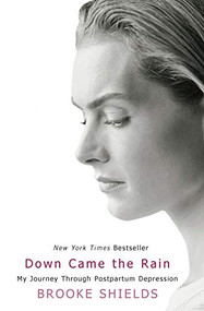 Down Came the Rain (My Journey Through Postpartum Depression) - 9781401308469 by Brooke Shields, 9781401308469