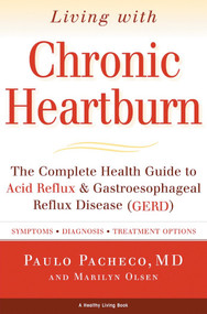 Living With Chronic Heartburn (The Complete Health Guide to Acid Reflux & Gastroesophageal Reflux Disease (GERD)) by Paulo Pacheco, M.D., Marilyn Olsen, 9781578261024
