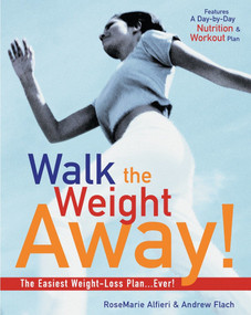 Walk the Weight Away! (The Easiest Weight-Loss Plan Ever!) by Andrew Flach, Rosemarie Alfieri, Peter Field Peck, 9781578261383
