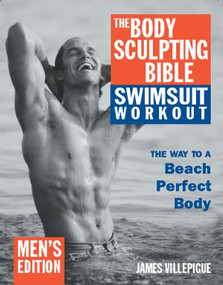 The Body Sculpting Bible Swimsuit Workout: Men's Edition by James Villepigue, Peter Field Peck, 9781578261413